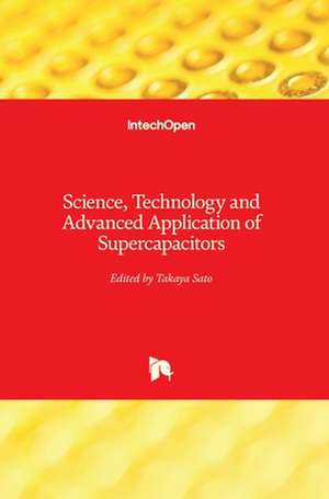 Science, Technology and Advanced Application of Supercapacitors de Takaya Sato