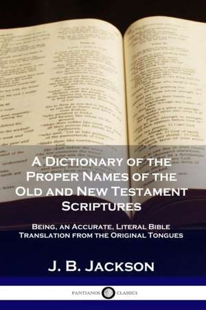 A Dictionary of the Proper Names of the Old and New Testament Scriptures de J. B. Jackson