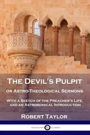 The Devil's Pulpit, or Astro-Theological Sermons de Robert Taylor