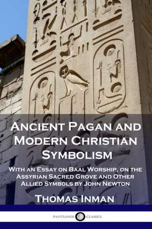 Ancient Pagan and Modern Christian Symbolism de Thomas Inman