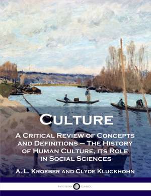 Culture: A Critical Review of Concepts and Definitions - The History of Human Culture, its Role in Social Sciences de A. L. Kroeber