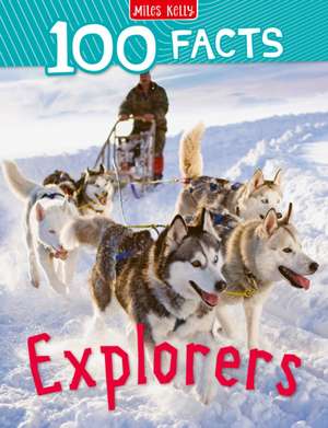 100 Facts Explorers de Miles Kelly