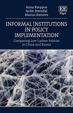 Informal Institutions in Policy Implementation – Comparing Low Carbon Policies in China and Russia de Anna Korppoo