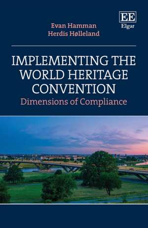 Implementing the World Heritage Convention – Dimensions of Compliance de Evan Hamman