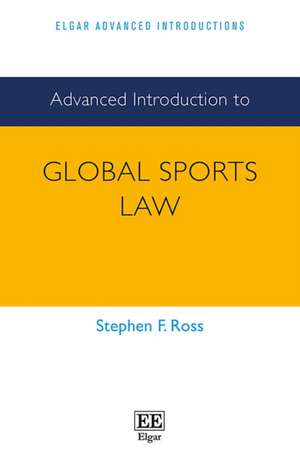 Advanced Introduction to Global Sports Law de Stephen Ross