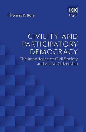 Civility and Participatory Democracy – The Importance of Civil Society and Active Citizenship de Thomas P. Boje