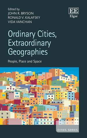 Ordinary Cities, Extraordinary Geographies – People, Place and Space de John R. Bryson