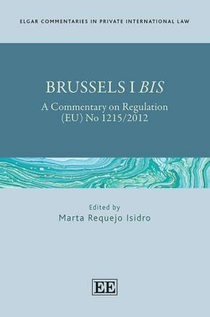 Brussels I Bis – A Commentary on Regulation (EU) No 1215/2012 de Marta Requejo Isidro