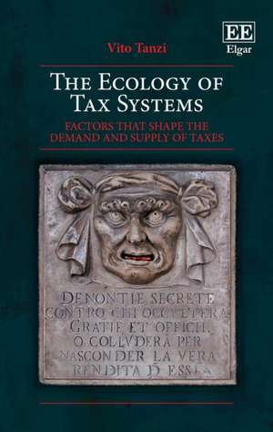 The Ecology of Tax Systems – Factors that Shape the Demand and Supply of Taxes de Vito Tanzi