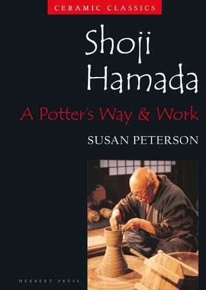 Shoji Hamada: A Potter's Way and Work de Susan Peterson