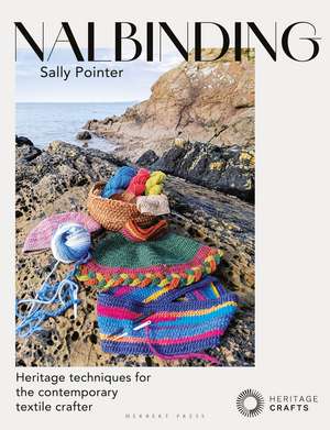 Nalbinding – It's Not Knitting: Heritage techniques for the contemporary textile crafter de Sally Pointer