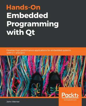 Hands-On Embedded Programming with Qt de John Werner