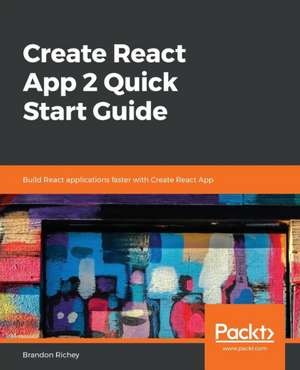 Create React App 2.0 Quick Start Guide de Brandon Richey