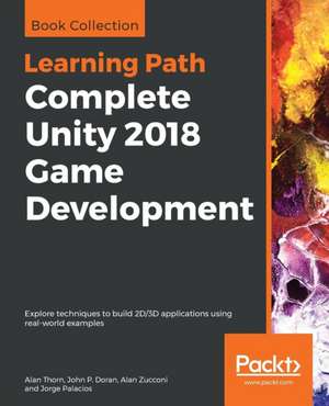 Complete Unity 2018 Game Development de Alan Thorn