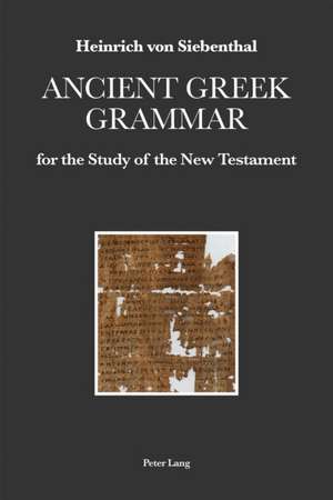 Ancient Greek Grammar for the Study of the New Testament de Heinrich von Siebenthal