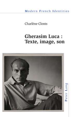 Gherasim Luca: Texte, Image, Son de Charlene Clonts