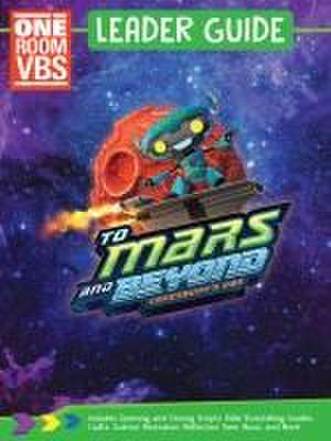 Vacation Bible School (Vbs) to Mars and Beyond One Room Leader Guide: Explore Where God's Power Can Take You! de Cokesbury