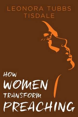 How Women Transform Preaching de Leonora Tubbs Tisdale