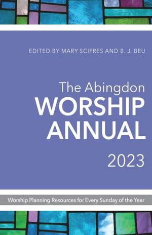 The Abingdon Worship Annual 2023 de B J Beu