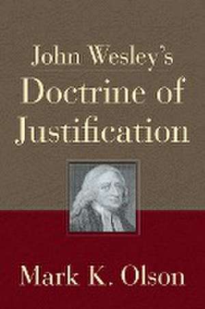 John Wesley's Doctrine of Justification (John Wesley's Doctrine of Justification) de Mark K. Olson