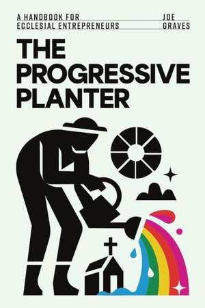 The Progressive Planter de Joe Graves