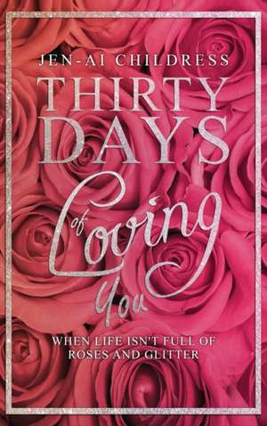 Thirty Days of Loving You de Jen-Ai Childress