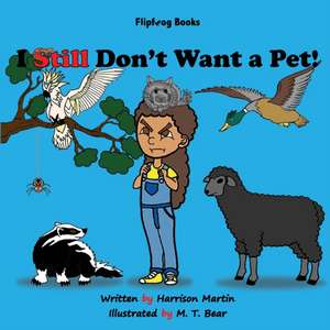 I Still Don't Want a Pet! de Harrison Martin