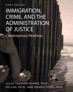 Immigration, Crime, and the Administration of Justice de Heather Alaniz