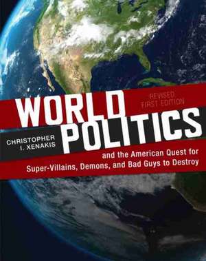 World Politics and the American Quest for Super-Villains, Demons, and Bad Guys to Destroy de Christopher Xenakis