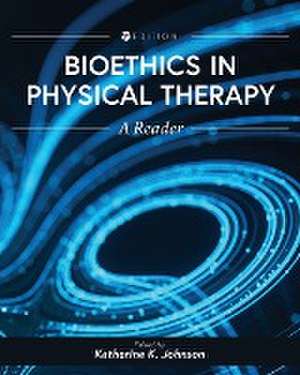 Bioethics in Physical Therapy de Katherine Johnson