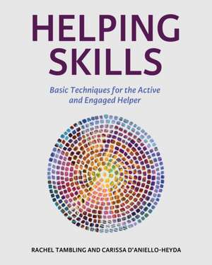 Helping Skills: Basic Techniques for the Active and Engaged Helper de Rachel Tambling