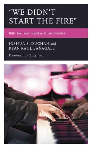 "We Didn't Start the Fire": Billy Joel and Popular Music Studies de Joshua S. Duchan