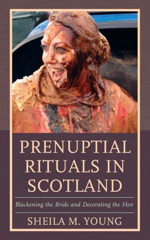 Prenuptial Rituals in Scotland de Sheila M. Young