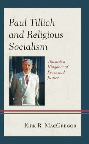 Paul Tillich and Religious Socialism de Kirk R. MacGregor