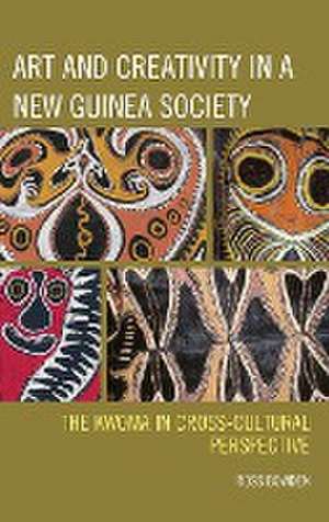 Art and Creativity in a New Guinea Society de Ross Bowden