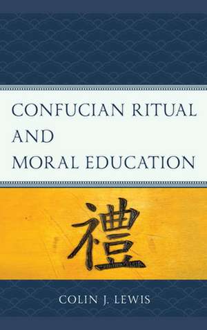 CONFUCIAN RITUAL AND MORAL EDUCB de Colin J. Lewis