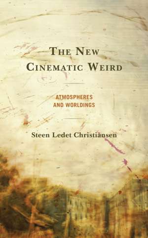 Christiansen, S: New Cinematic Weird de Steen Ledet Christiansen