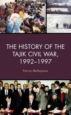 The History of the Tajik Civil War, 1992-1997 de Parviz Mullojonov