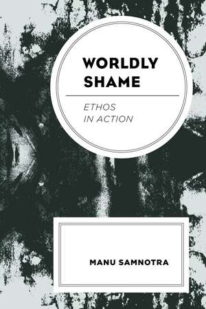 Worldly Shame: Ethos in Action de Manu Samnotra