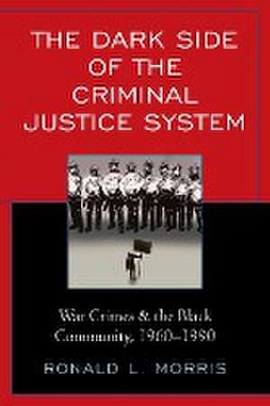 Morris, R: Dark Side of the Criminal Justice System de Ronald L. Morris