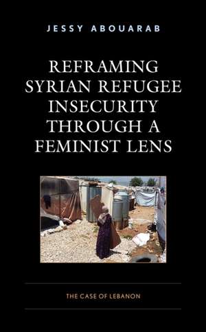 Reframing Syrian Refugee Insecurity through a Feminist Lens de Jessy Abouarab