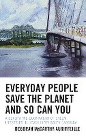 Everyday People Save the Planet and So Can You de Deborah McCarthy Auriffeille