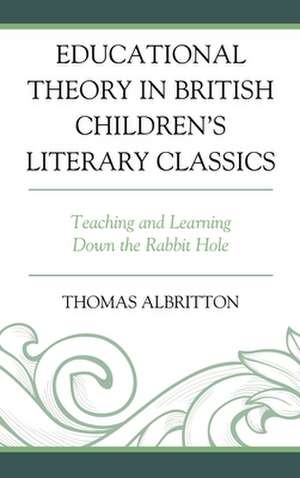 Educational Theory in British Children's Literary Classics de Thomas Albritton