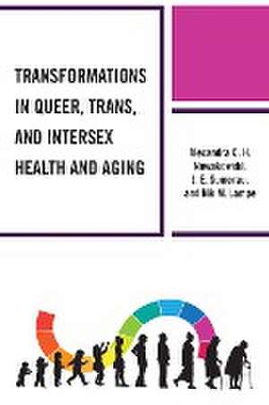 Transformations in Queer, Trans, and Intersex Health and Aging de Alexandra C. H. Nowakowski