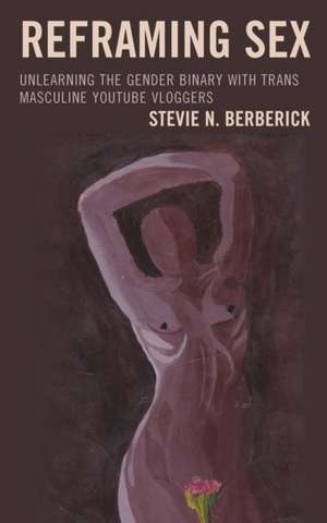 Reframing Sex de Stevie N. Berberick