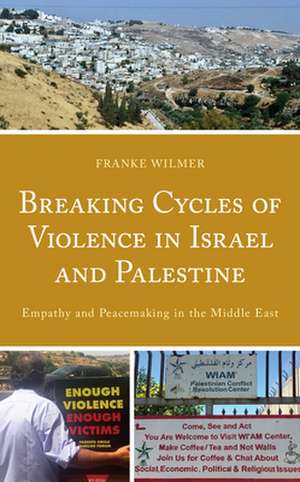 Victimization, Empathy, and Breaking the Cycle of Violence in Israel and Palestine de Franke Wilmer