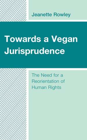 Towards a Vegan Jurisprudence de Jeanette Rowley