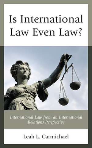 Is International Law Even Law? de Leah L. Carmichael