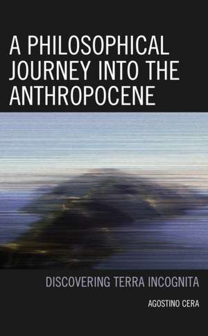 A Philosophical Journey into the Anthropocene de Agostino Cera