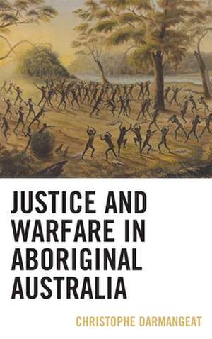 Justice and Warfare in Aboriginal Australia de Christophe Darmangeat